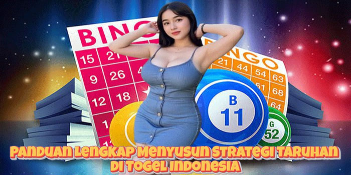 Panduan Lengkap Menyusun Strategi Taruhan di Togel Indonesia
